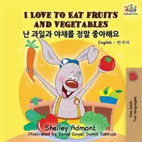 Szeretek gyümölcsöt és zöldséget enni: Angol-koreai kétnyelvű könyv gyerekeknek - I Love to Eat Fruits and Vegetables: English Korean Billingual Book for Kids