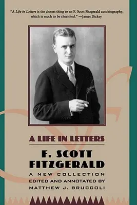 Egy élet levelekben: Matthew J. Bruccoli által szerkesztett és jegyzetekkel ellátott új gyűjtemény. - A Life in Letters: A New Collection Edited and Annotated by Matthew J. Bruccoli