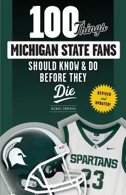 100 dolog, amit a Michigan State rajongóknak tudniuk és meg kell tenniük, mielőtt meghalnak - 100 Things Michigan State Fans Should Know & Do Before They Die