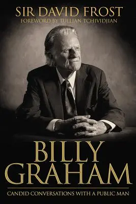 Billy Graham: Graham Graham Graham: Őszinte beszélgetések egy közéleti emberrel - Billy Graham: Candid Conversations with a Public Man