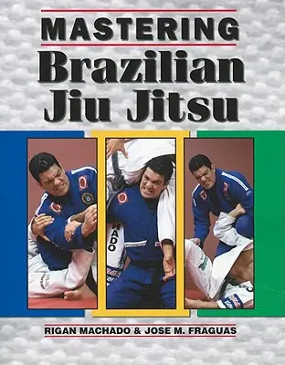 A brazil Jiu Jitsu elsajátítása - Mastering Brazilian Jiu Jitsu