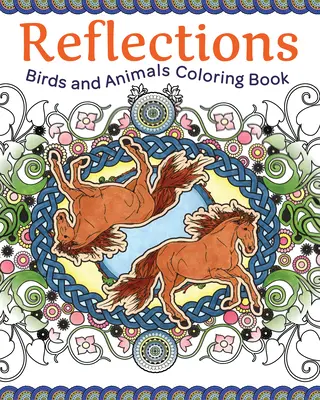 Reflections: Madarak és állatok színezőkönyv - Reflections: Birds and Animals Coloring Book