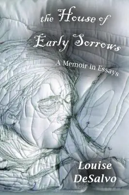 A korai bánat háza: Egy emlékirat esszékben - The House of Early Sorrows: A Memoir in Essays