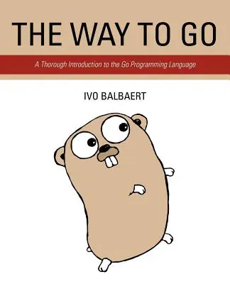 Az út, amelyen haladni kell: Alapos bevezetés a Go programozási nyelvbe - The Way to Go: A Thorough Introduction to the Go Programming Language