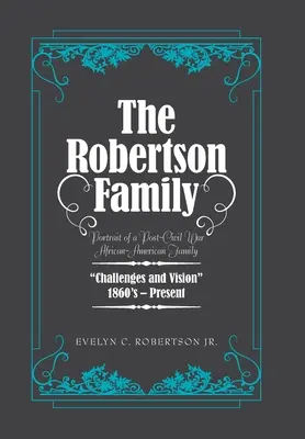 A Robertson család: Egy polgárháború utáni afroamerikai család portréja, kihívások és jövőkép 1860-as évek-jelenapok - The Robertson Family: Portrait of a Post-Civil War African American Family, Challenges and Vision 1860S-Present
