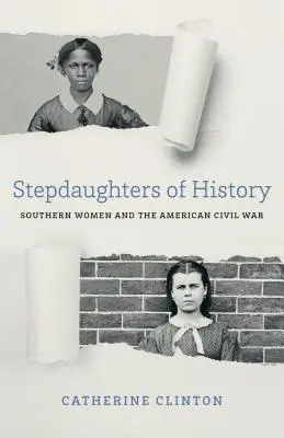 A történelem mostohalányai: A déli nők és az amerikai polgárháború - Stepdaughters of History: Southern Women and the American Civil War