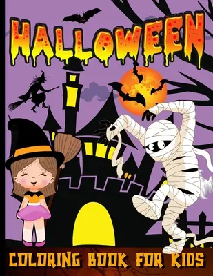 Halloween Coloring Book for Toddlers: Happy Halloween Coloring Book For Kids Ages 2-4 Trick Or Treat Spooky And Cute Coloring Book For Children - Halloween Coloring Book For Toddlers: Happy Halloween Coloring Book For Kids Ages 2-4 Trick Or Treat Spooky And Cute Coloring Book For Children