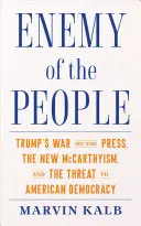 A nép ellensége: Trump háborúja a sajtó ellen, az új mccarthyizmus és az amerikai demokrácia fenyegetése - Enemy of the People: Trump's War on the Press, the New McCarthyism, and the Threat to American Democracy