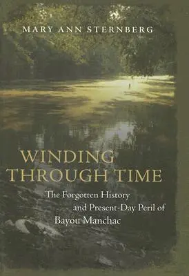 Széllel az időben: A Bayou Manchac elfeledett történelme és mai veszélyei - Winding Through Time: The Forgotten History and Present-Day Peril of Bayou Manchac