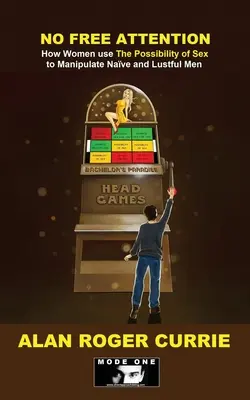 Nincs ingyen figyelem: Hogyan használják a nők a szex lehetőségét a naiv és kéjsóvár férfiak manipulálására - No Free Attention: How Women use The Possibility of Sex to Manipulate Naïve and Lustful Men