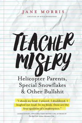 Tanári nyomorúság: Helikopterszülők, különleges hópelyhek és más baromságok - Teacher Misery: Helicopter Parents, Special Snowflakes, and Other Bullshit