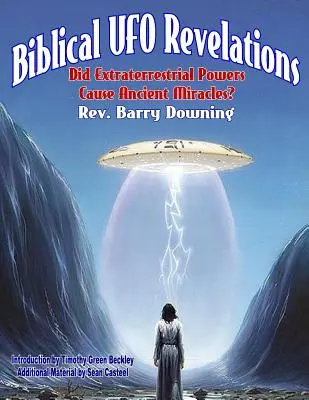 Bibliai UFO-kinyilatkoztatások: Földönkívüli erők okozták az ősi csodákat? - Biblical UFO Revelations: Did Extraterrestrial Powers Cause Ancient Miracles?