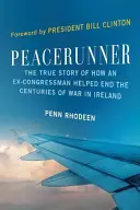 Peacerunner: Az igaz történet arról, hogyan segített egy volt kongresszusi képviselő véget vetni az évszázados háborúnak Írországban - Peacerunner: The True Story of How an Ex-Congressman Helped End the Centuries of War in Ireland