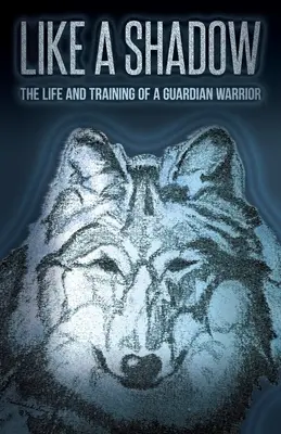 Mint egy árnyék: Egy őrző harcos élete és kiképzése - Like a Shadow: The Life and Training of a Guardian Warrior