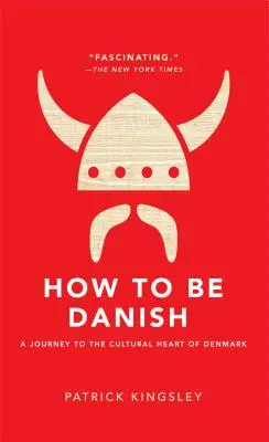 Hogyan legyünk dánok? Utazás Dánia kulturális szívébe - How to Be Danish: A Journey to the Cultural Heart of Denmark