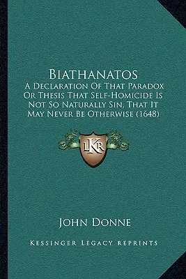 Biathanatos: Annak a paradoxonnak vagy tézisnek a kinyilatkoztatása, hogy az öngyilkosság nem annyira természetes bűn, hogy soha másként nem lehet (16 - Biathanatos: A Declaration Of That Paradox Or Thesis That Self-Homicide Is Not So Naturally Sin, That It May Never Be Otherwise (16