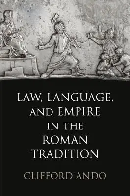 Jog, nyelv és birodalom a római hagyományban - Law, Language, and Empire in the Roman Tradition