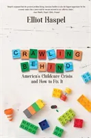 Crawling Behind: America's Child Care Crisis and How to Fix It (Amerika gyermekgondozási válsága és a megoldás) - Crawling Behind: America's Child Care Crisis and How to Fix It