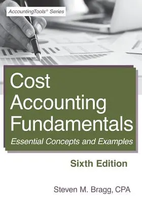 Základy nákladového účetnictví: Šesté vydání: Základní pojmy a příklady. - Cost Accounting Fundamentals: Sixth Edition: Essential Concepts and Examples