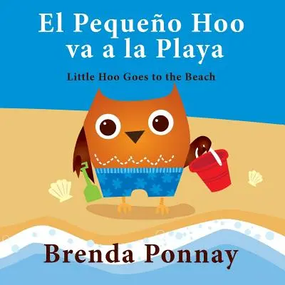 El Pequeo Hoo Va a la Playa / Little Hoo Goes to the Beach (Kétnyelvű angol-spanyol kiadás) - El Pequeo Hoo Va a la Playa/ Little Hoo Goes to the Beach (Bilingual Engish Spanish Edition)