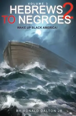 Hebrews to Negroes 2. kötet 3. kötet: Ébredj fel, fekete Amerika! - Hebrews to Negroes 2 Volume 3: Wake Up Black America