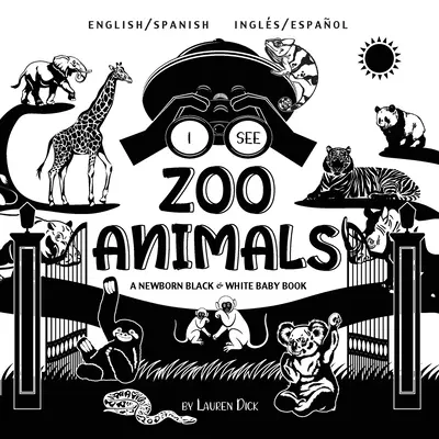 I See Zoo Animals: Kétnyelvű (angol / spanyol) (Ingls / Espaol) A Newborn Black & White Baby Book (High-Contrast Design & Patterns) ( - I See Zoo Animals: Bilingual (English / Spanish) (Ingls / Espaol) A Newborn Black & White Baby Book (High-Contrast Design & Patterns) (