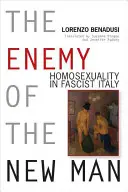 Az új ember ellensége: Homoszexualitás a fasiszta Olaszországban - Enemy of the New Man: Homosexuality in Fascist Italy