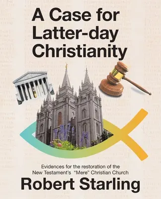 Az Utolsó Napok Kereszténysége mellett: Az Újszövetség puszta keresztény egyházának helyreállítására vonatkozó bizonyítékok. - A Case for Latter-Day Christianity: Evidences for the Restoration of the New Testament's Mere Christian Church