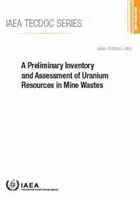 A bányahulladékokban lévő uránkészletek előzetes leltározása és értékelése: IAEA Tecdoc No. 1952. - A Preliminary Inventory and Assessment of Uranium Resources in Mine Wastes: IAEA Tecdoc No. 1952