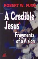 Egy hiteles Jézus: Egy látomás töredékei - A Credible Jesus: Fragments of a Vision