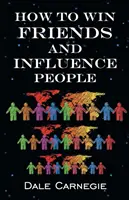 Hogyan nyerjünk barátokat és befolyásoljuk az embereket - How To Win Friends & Influence People