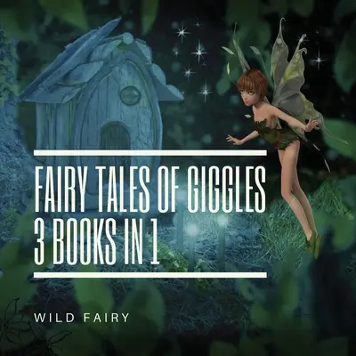 Tündérmesék a kacagásról: 3 könyv 1-ben - Fairy Tales Of Giggles: 3 Books In 1