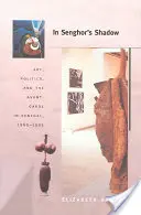 Senghor árnyékában: Művészet, politika és az avantgárd Szenegálban, 1960-1995 - In Senghor's Shadow: Art, Politics, and the Avant-Garde in Senegal, 1960-1995