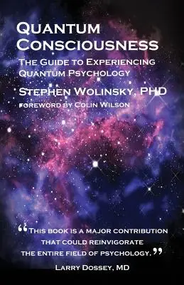 Kvantumtudatosság: Útmutató a kvantumpszichológia megtapasztalásához - Quantum Consciousness: The Guide to Experiencing Quantum Psychology