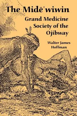 A Mide'wiwin: Az Ojibwayek Nagy Orvosi Társasága - The Mide'wiwin: Grand Medicine Society of the Ojibway