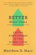 Jobbnak kell jönnie: Kilépés a hajléktalanságból két globális városban - Better Must Come: Exiting Homelessness in Two Global Cities