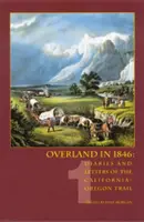 Overland in 1846: Naplók és levelek a Kalifornia-Oregon ösvényről, 1. kötet - Overland in 1846: Diaries and Letters of the California-Oregon Trail, volume 1