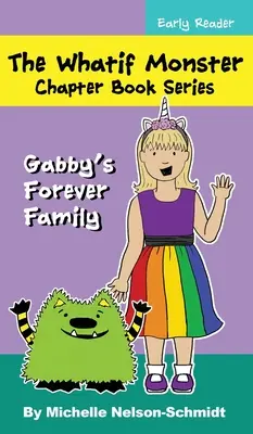 A Whatif Monster fejezetkönyv-sorozat: Gabby örök családja - The Whatif Monster Chapter Book Series: Gabby's Forever Family