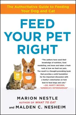 Feed Your Pet Right (Takard helyesen a háziállatodat): The Authoritative Guide to Feeding Your Dog and Cat (A kutya és macska etetésének hiteles útmutatója) - Feed Your Pet Right: The Authoritative Guide to Feeding Your Dog and Cat