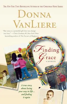 A kegyelem megtalálása: A True Story about Losing Your Way in Life... and Finding It Again - Finding Grace: A True Story about Losing Your Way in Life...and Finding It Again