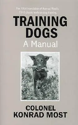 Kutyakiképzés: kézikönyv - Training Dogs: A Manual