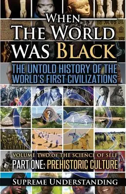 Amikor a világ fekete volt, első rész: A világ első civilizációinak el nem mondott története Őskori kultúra - When The World Was Black, Part One: The Untold History of the World's First Civilizations Prehistoric Culture