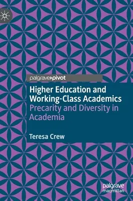 A felsőoktatás és a munkásosztálybeli akadémikusok: Prekariátus és sokszínűség az akadémiai életben - Higher Education and Working-Class Academics: Precarity and Diversity in Academia