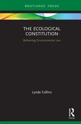 Az ökológiai alkotmány: A környezetvédelmi jog újraszabályozása - The Ecological Constitution: Reframing Environmental Law