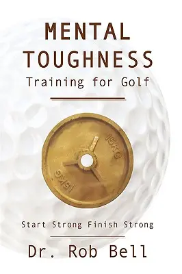 Mentális erőnléti tréning a golfhoz: Erősen kezdj és erősen fejezd be! - Mental Toughness Training for Golf: Start Strong Finish Strong