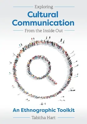 A kulturális kommunikáció feltárása belülről kifelé: Egy etnográfiai eszköztár - Exploring Cultural Communication From the Inside Out: An Ethnographic Toolkit