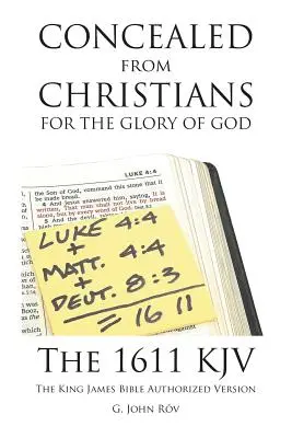 Isten dicsőségére a keresztények elől elrejtve: Az 1611-es KJV A King James Bible Authorized Version (A King James Biblia hitelesített változata) - Concealed from Christians for the Glory of God: The 1611 KJV The King James Bible Authorized Version