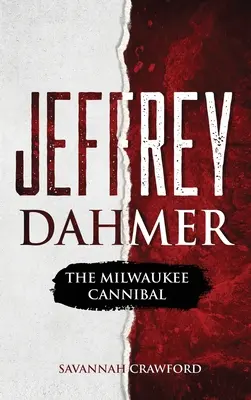 Jeffrey Dahmer: Milwaukee kannibál: The Milwaukee Cannibal - Jeffrey Dahmer: The Milwaukee Cannibal