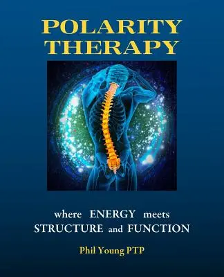 Polárterápia - ahol az energia találkozik a struktúrával és a funkcióval - Polarity Therapy - where Energy meets Structure and Function