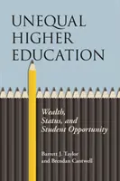 Egyenlőtlen felsőoktatás: Gazdagság, státusz és hallgatói lehetőségek - Unequal Higher Education: Wealth, Status, and Student Opportunity